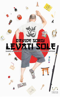 9788826051925 - Levati Sole. Diario umoristico di un italiano residente in Giappone