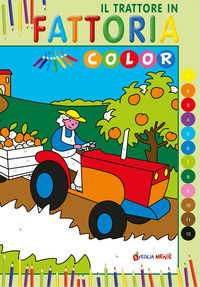 9788826209623 - Il trattore in fattoria. Color. Ediz. illustrata