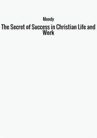 9788826413716 - The secret of success in christian life and work