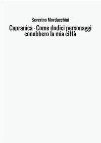 9788826428208 - Capranica. Come dodici personaggi conobbero la mia città