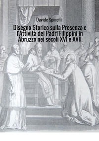 9788826492254 - Disegno storico sulla presenza e l'attività dei padri filippini in Abruzzo nei secoli XVI e XVII