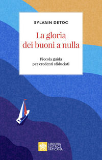 9788826609126 - La gloria dei buoni a nulla. Piccola guida per credenti sfiduciati
