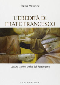 9788827006726 - L'eredità di frate Francesco. Lettura storico-critica del Testamento