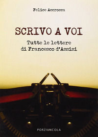 9788827009550 - Scrivo a voi. Tutte le lettere di Francesco d'Assisi