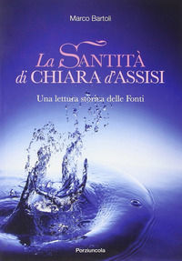 9788827009901 - La santità di Chiara d'Assisi. Una lettura storica delle fonti