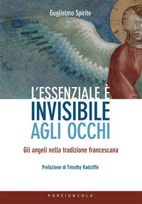 9788827011577 - L'essenziale è invisibile agli occhi. Gli angeli nella tradizione francescana