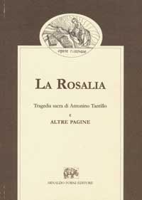 9788827129609 - La Rosalia. Tragedia sacra di Antonino Tantillo e altre pagine (rist. anast.)