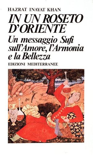 9788827206942 - In un roseto d'Oriente. Un messaggio Sufi sull'amore, l'armonia e la bellezza