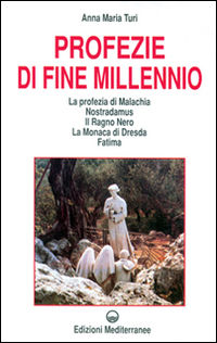 9788827211700 - Profezie di fine millennio. La profezia di Malachia, Nostradamus, il Ragno Nero, la monaca di Dresda, Fatima