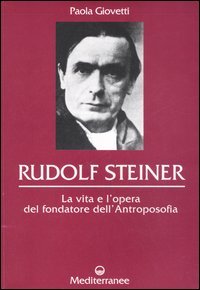 9788827218402 - Rudolf Steiner. La vita e l'opera del fondatore dell'antroposofia