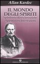 9788827218990 - Il mondo degli spiriti. Spiritismo, reincarnazione, apparizioni, infestazioni