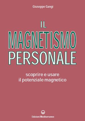 9788827221662 - Il magnetismo personale. Scoprire e usare il potenziale magnetico