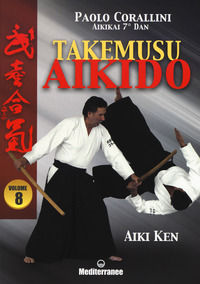 9788827228722 - Takemusu aikido. Vol. 8: Aiki Ken