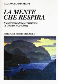 9788827229408 - La mente che respira. L'esperienza della meditazione in Oriente e Occidente