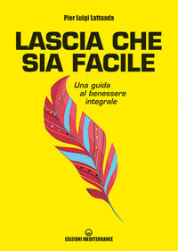 9788827234587 - Lascia che sia facile. Una guida al benessere integrale
