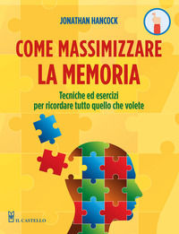 9788827603130 - Come massimizzare la memoria. Tecniche ed esercizi per ricordare tutto quello che volete