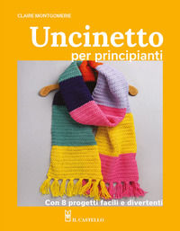 9788827604618 - Uncinetto per principianti. Con 8 progetti facili e divertenti