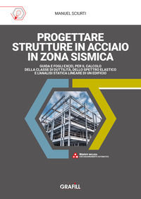 9788827704721 - Progettare strutture in acciaio in zona sismica. Guida e fogli excel per il calcolo della classe di duttilità, dello spe