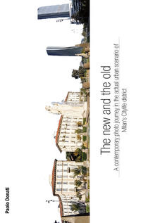 9788827806067 - The new and the old. A contemporary photo journey in the actual urban scenario. Vol. 1: Milan's Citylife district
