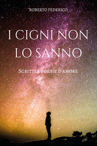 9788827807514 - I cigni non lo sanno. Poesie e scritti d'amore