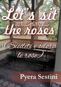 9788827815779 - Let's sit and smell the roses (siediti e odora le rose)