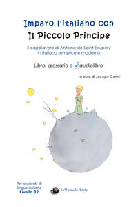 9788827818459 - Imparo l'italiano con il Piccolo Principe: libro, glossario e audiolibro. Per gli studenti di lingua italiana livello B2