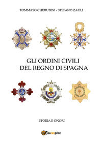 9788827825709 - Gli ordini civili del regno di Spagna. Storia e onori