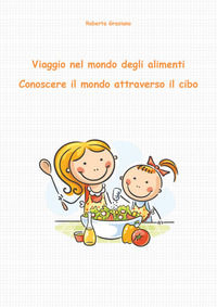 9788827832813 - Viaggio nel mondo degli alimenti. Conoscere il mondo attraverso il cibo