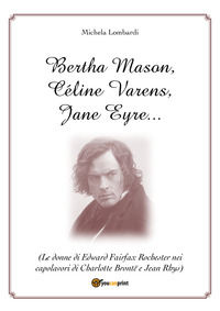 9788827863183 - Bertha Mason, Céline Varens, Jane Eyre... (Le donne di Edward Fairfax Rochester nei capolavori di Charlotte Brontë e Jea