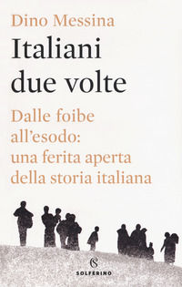 9788828201205 - Italiani due volte. Dalle foibe all'esodo: una ferita aperta della storia italiana