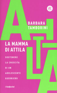 9788828202783 - La mamma di Attila. Sostenere la crescita di un adolescente guerriero