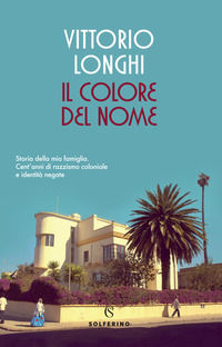 9788828206057 - Il colore del nome. Storia della mia famiglia. Cent'anni di razzismo coloniale e identità negate