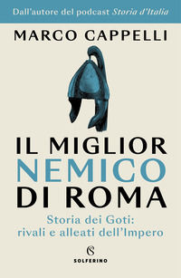 9788828210085 - Il miglior nemico di Roma. Storia dei Goti: rivali e alleati dell'Impero