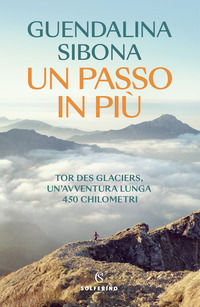 9788828212782 - Un passo in più. Tor des Glaciers, un'avventura lunga 450 chilometri