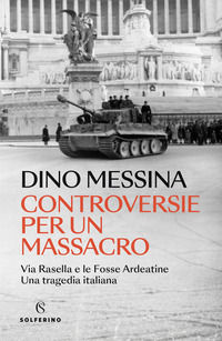 9788828213482 - Controversie per un massacro. Via Rasella e le Fosse ardeatine. Una tragedia italiana