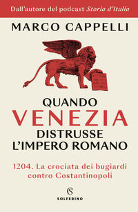 9788828214984 - Quando Venezia distrusse l'Impero romano. 1204. La crociata dei bugiardi contro Costantinopoli