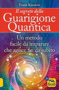 9788828504443 - Il segreto della guarigione quantica. Un metodo facile da imparare che agisce fin da subito