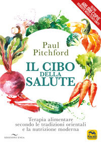 9788828504672 - Il cibo della salute. Terapia alimentare secondo le tradizioni orientali e la nutrizione moderna