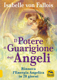 9788828505228 - Il potere di guarigione degli angeli. Rinnova l'energia angelica in 28 giorni