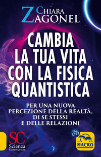 9788828510130 - Cambia la tua vita con la fisica quantistica. Per una nuova percezione della realtà, di se stessi e delle relazioni
