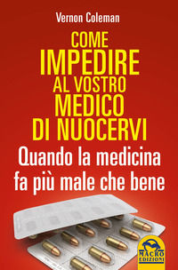 9788828527329 - Come impedire al vostro medico di nuocervi. Quando la medicina fa più male che bene