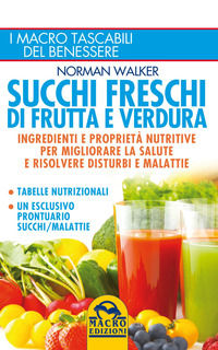 9788828527602 - Succhi freschi di frutta e verdura. Ingredienti e proprietà nutritive per migliorare la salute e risolvere disturbi e ma