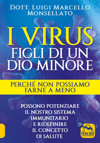 9788828528548 - I virus. Figli di un dio minore. Perché non possiamo farne a meno. Possono potenziare il nostro sistema immunitario e ri