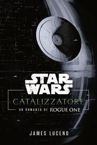 9788828798255 - Catalyst. A Rogue One novel. Star Wars