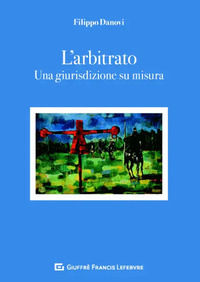 9788828821250 - L'arbitrato. Una giurisdizione su misura