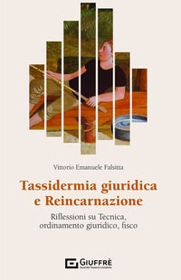 9788828839316 - Tassidermia giuridica e reincarnazione. Riflessioni su tecnica, ordinamento giuridico, fisco