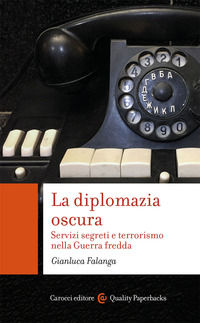 9788829011612 - La diplomazia oscura. Servizi segreti e terrorismo nella Guerra fredda
