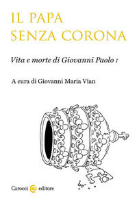 9788829013678 - Il papa senza corona. Vita e morte di Giovanni Paolo I