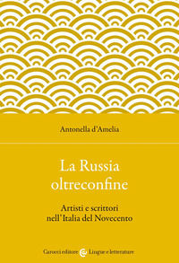 9788829014446 - La Russia oltreconfine. Artisti e scrittori nell'Italia del Novecento