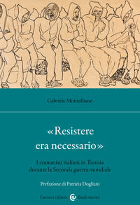 9788829030750 - «Resistere era necessario». I comunisti italiani in Tunisia durante la Seconda guerra mondiale